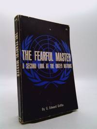 image of The Fearful Master : A Second Look at the United Nations