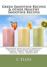 Green Smoothie Recipes and Other Healthy Smoothie Recipes : Discover over 50 Easy Smoothie...