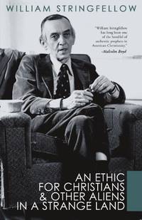 An Ethic for Christians and Other Aliens in a Strange Land (William Stringfellow Library)