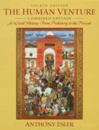 The Human Venture: A World History: From Prehistory to the Present, Combined Edition (4th Edition) by Anthony Esler - 1999-07-01