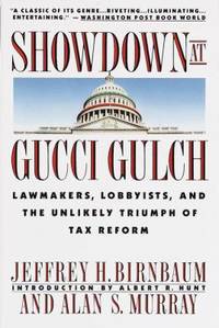 Showdown at Gucci Gulch : Lawmakers, Lobbyists, and the Unlikely Triumph of Tax Reform