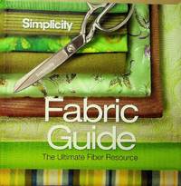 Simplicity&Acirc;&reg; Fabric Guide: The Ultimate Fiber Resource