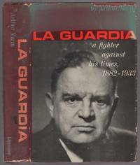 La Guardia: A Fighter Against His Times, 1882-1933