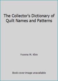 The Collector's Dictionary of Quilt Names and Patterns