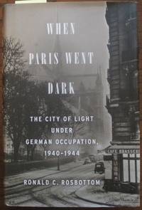 cover of When Paris Went Dark: The City of Light Under German Occupation, 1940-1944