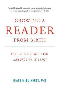 Growing a Reader from Birth : Your Child's Path from Language to Literacy