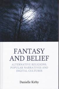 Fantasy and Belief: Alternative Religions, Popular Narratives, and Digital Cultures (Approaches...