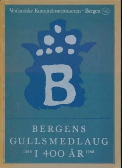Bergens Gullsmedlaug i 400 år. 1568 - 1968.…