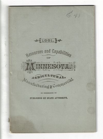 The agricultural, manufacturing and commercial resources and capabilities of Minnesota. Being a brief description of the state, its history, progress and present condition of development, and the attractions it offers to immigrants. Published for gratuitous distribution by the State Board of Immigration