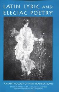 Latin Lyric and Elegiac Poetry: An Anthology of New Translations (Garland Reference Library of...