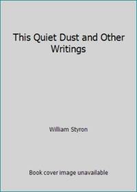 This Quiet Dust and Other Writings by William Styron - 1982