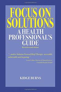 Focus on Solutions: A Health Professional's Guide 2016: 3 (Solution Focus Classics)
