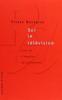 Sur la télévision: suivi de L'emprise du journalisme
