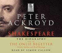 Shakespeare - The Biography: Vol IV: The Onlie Begetter (v. 4) by Peter Ackroyd - 2005-10-25