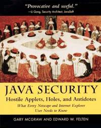 Java Security: Hostile Applets, Holes and Antidotes - What Every Netscape and Internet Explorer...