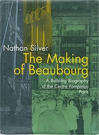 cover of The Making of Beaubourg: A Building Biography of the Centre Pompidou, Paris