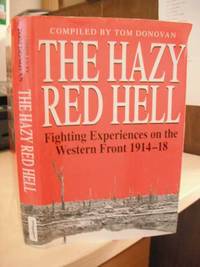 The Hazy Red Hell. Fighting Experiences on the Western Front 1914-18 by Tom Donovan (ed.) - Hardcover - Book Club Edition - 1999 - from Dreadnought Books (SKU: 12873)