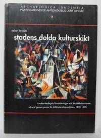 Stadens dolda kulturskikt. Lundaarkeologins…
