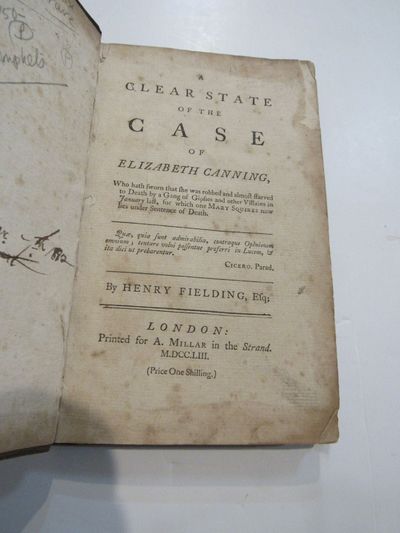 Three pamphlets on the Elizabeth Channing Case include Fielding and Henry. A Clear State of the Case of Elizabeth Canning. London: A. Millar, 1753. 62 pp. Hill, Dr. [John]. The Story of Elizabeth Canning Considered. M. Cooper, 1753. 53 pp., Anonymous. A Liveryman's Reply to Sir Crisps Gascoigne's Address. Show that Gentleman's Real Motives, and His Whole Conduct, Concerning Cannin and Squires. The Second Edition Corrected. London: . 53 pp