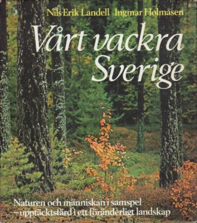 Vårt vackra Sverige naturen och människan i…