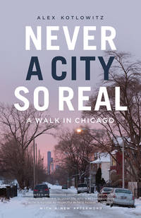 Never a City So Real : A Walk in Chicago