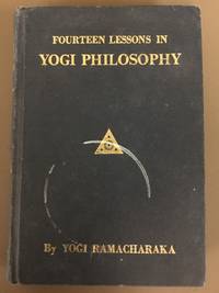 Fourteen Lessons in Yogi Philosophy and Oriental Occultism by Yogi Ramacharaka - 1931