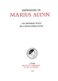 Impressions de Marius Audin. Un imprimeur érudit de l'entre deux guerres.