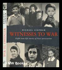 Witnesses to war : eight true-life stories of Nazi persecution / Michael Leapman