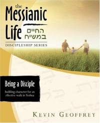Being a Disciple of Messiah : Building Character for an Effective Walk in Yeshua (the Messianic...