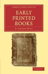 Early Printed Books (Cambridge Library Collection - History of Printing, Publishing and Libraries) by E. Gordon Duff - 2011-03-10