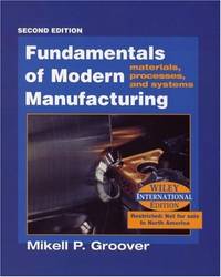 Fundamentals of Modern Manufacturing: Materials, Processes and Systems by Groover, Mikell P