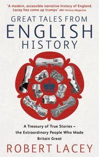 Great Tales from English History: A Treasury of True Stories - The Extraordinary People Who Made...