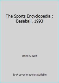 The Sports Encyclopedia : Baseball, 1993 by David S. Neft - 1993