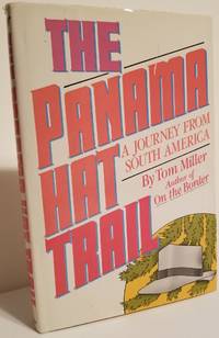 THE PANAMA HAT TRAIL. A Journey from South America by Miller, Tom - 1986