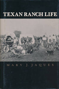 Texan Ranch Life  With Three Months Through Mexico in a Prairie Schooner by Jaques, Mary J - 1989