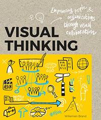 Visual Thinking: Empowering People and Organisations through Visual Collaboration
