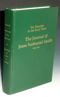 image of Six Decades in the Early West: The Journal of Jesse Nathaniel Smith: Diaries and Papers of a Mormon Pioneer, 1934-1906 Third Edition;