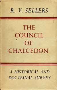 The Council of Chalcedon: A Historical and Doctrinal Survey by SELLERS, R.V - 1953