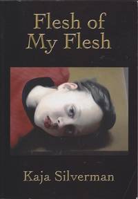 Flesh of My Flesh by Kaja Silverman - Paperback - First Edition - 2009 - from Mr Pickwick's Fine Old Books (SKU: 25722)