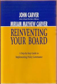 Reinventing Your Board: A Step-by-Step Guide to Implementing Policy Governance