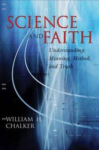 Science and Faith: Understanding Meaning, Method, and Truth