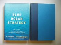 Blue Ocean Strategy  -  How to Create Uncontested Market Space and Make the Competition Irrelevant by Kim, W. Chan and Mauborgne, Renee - 2005