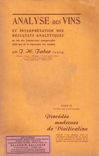 Analyse des vins et interprétations des résultats analytiques en vue des transactions commerciales ainsi que de la répression des fraudes. procédés modernes de vinification. tome 2 seul