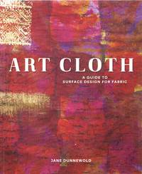 Art Cloth: A Guide to Surface Design for Fabric