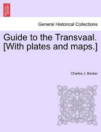 Guide to the Transvaal. [With plates and maps.]