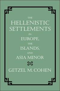 Hellenistic Settlements in Europe, the Islands, and Asia Minor