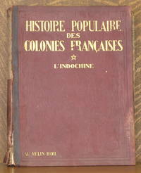 HISTOIRE POPULAIRE DES COLONIES FRANCAIS - L&#039;INDOCHINE de Various, Edited by Albert de Pouvourville, Preface by Gaston Doumergue, Introduction by Marechal Lyautey - 1932