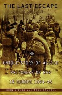 The Last Escape : The Untold Story of Allied Prisoners of War in Europe, 1944-45