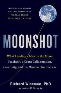 Moonshot : What Landing a Man on the Moon Teaches Us about Collaboration, Creativity, and the...