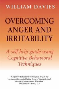 Overcoming Anger and Irritability : A Self Help Guide Using Cognitive Behavioral Techniques